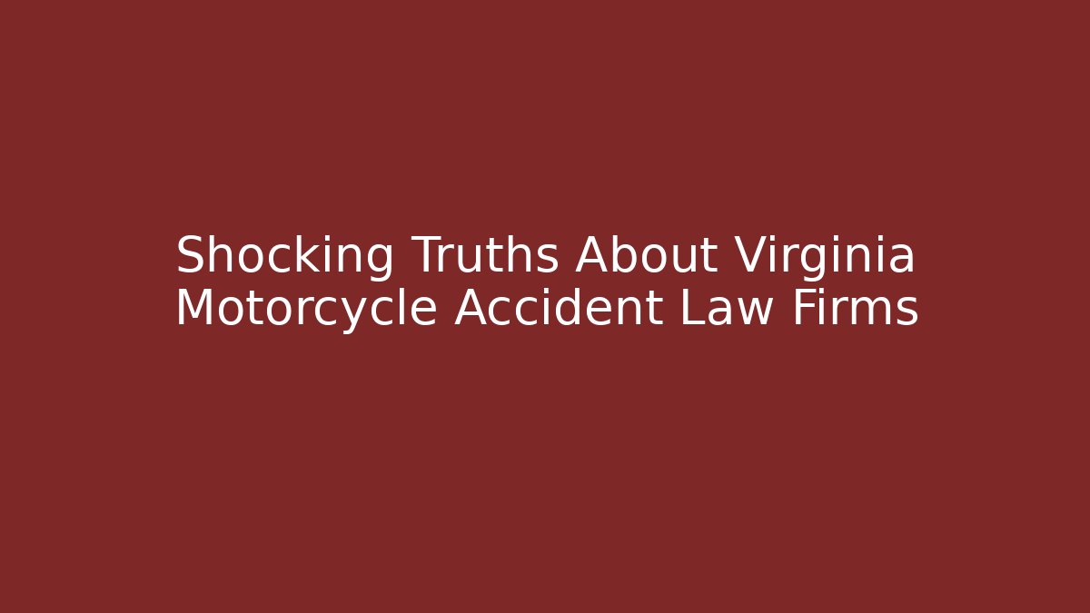 Shocking Truths About Virginia Motorcycle Accident Law Firms