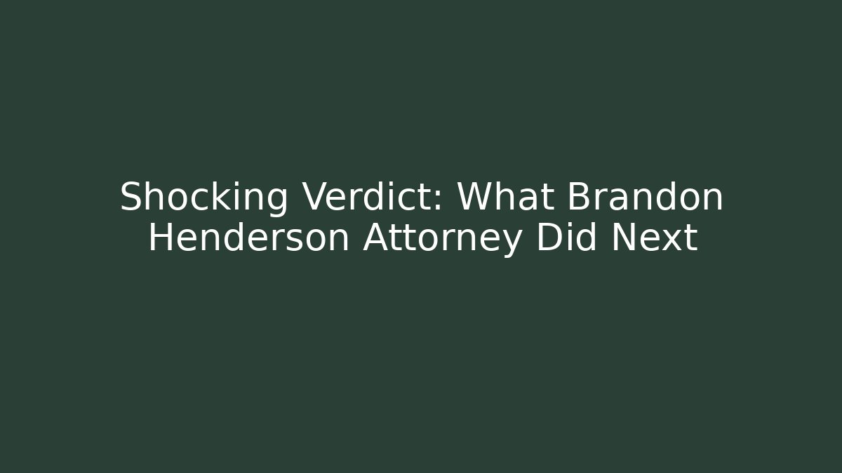 Shocking Verdict: What Brandon Henderson Attorney Did Next