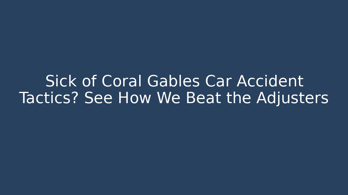 Sick of Coral Gables Car Accident Tactics? See How We Beat the Adjusters