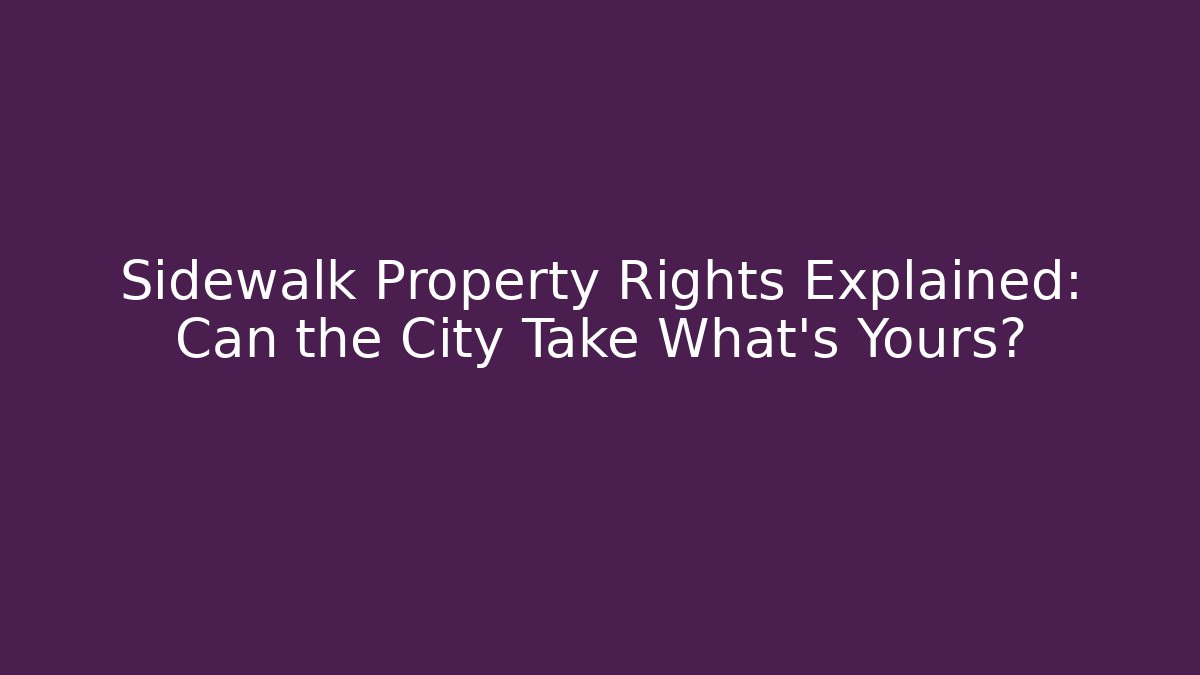 Sidewalk Property Rights Explained: Can the City Take What’s Yours? - WealthxGroup