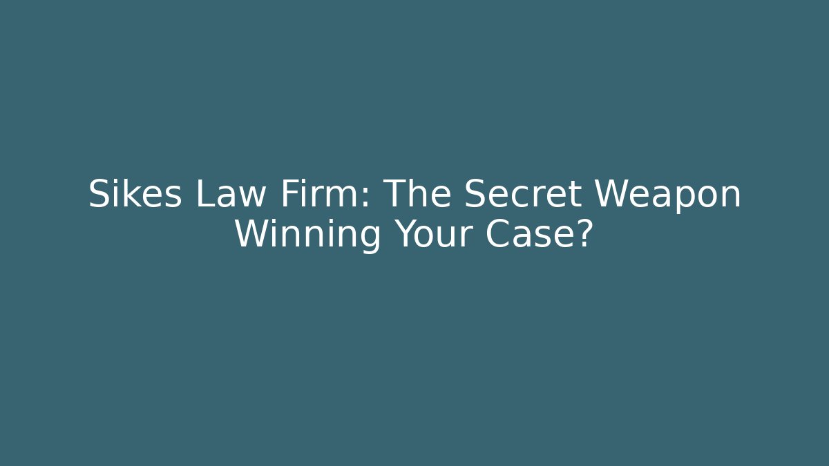 Sikes Law Firm: The Secret Weapon Winning Your Case?
