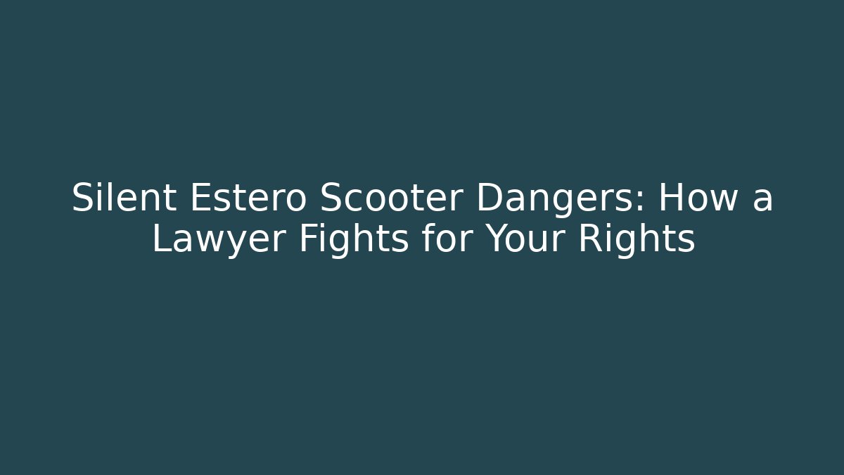 Silent Estero Scooter Dangers: How a Lawyer Fights for Your Rights