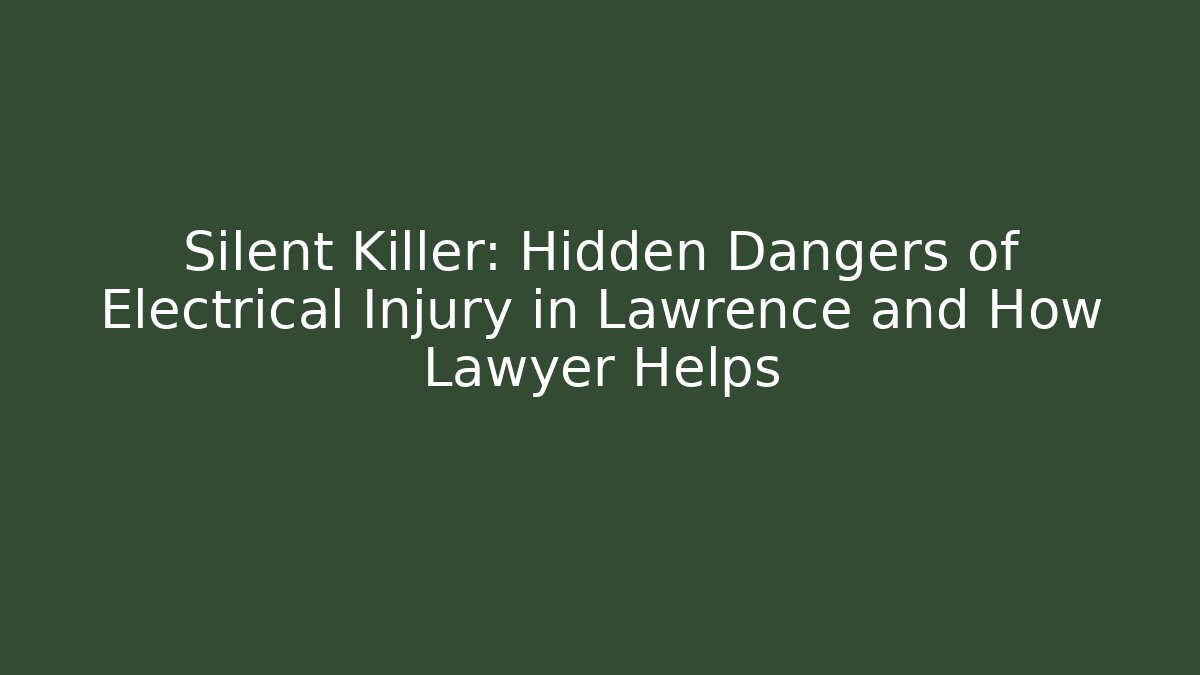 Silent Killer: Hidden Dangers of Electrical Injury in Lawrence and How Lawyer Helps