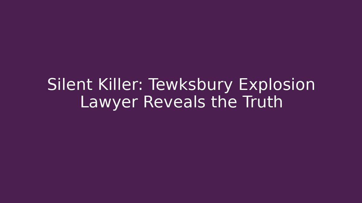 Silent Killer: Tewksbury Explosion Lawyer Reveals the Truth