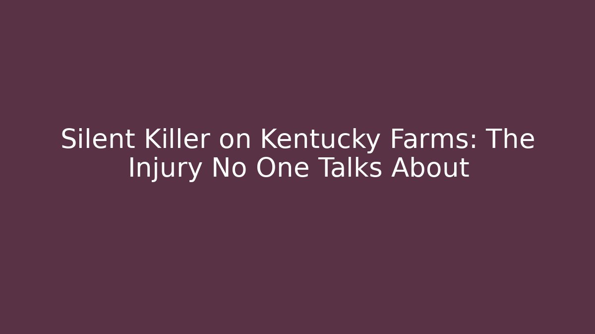 Silent Killer on Kentucky Farms: The Injury No One Talks About