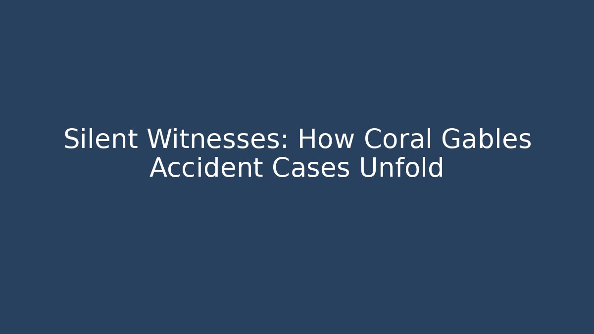Silent Witnesses: How Coral Gables Accident Cases Unfold