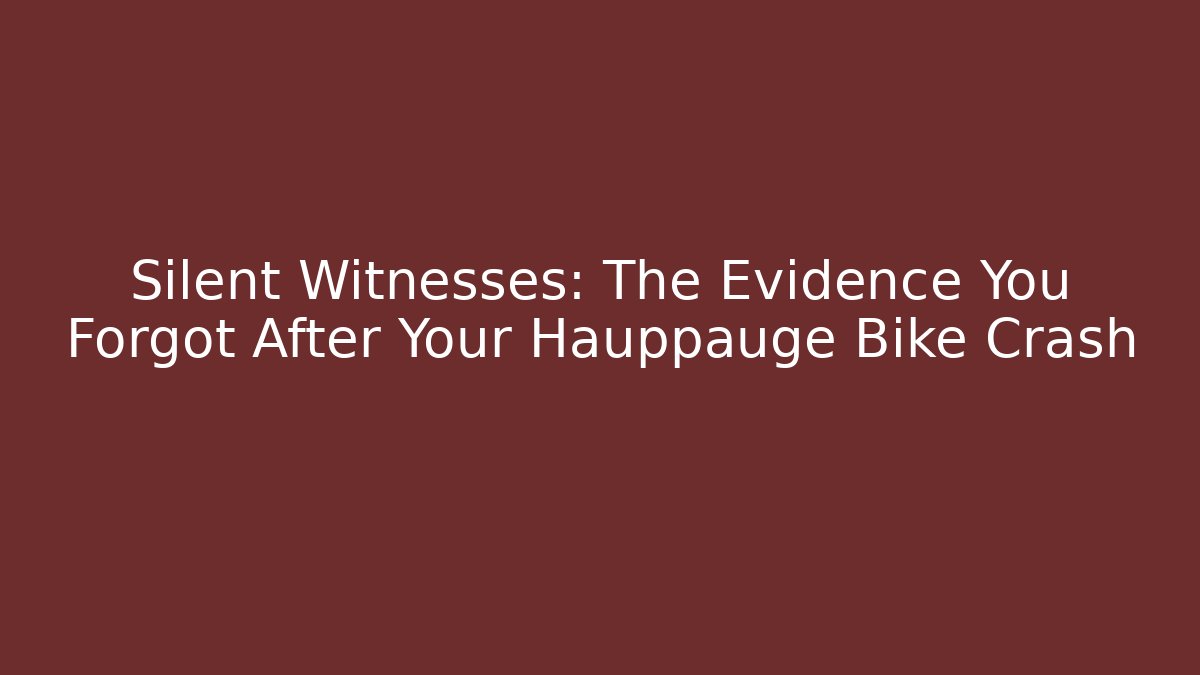 Silent Witnesses: The Evidence You Forgot After Your Hauppauge Bike Crash