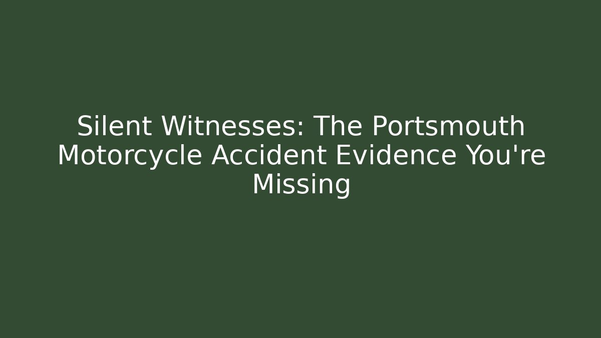 Silent Witnesses: The Portsmouth Motorcycle Accident Evidence You're Missing
