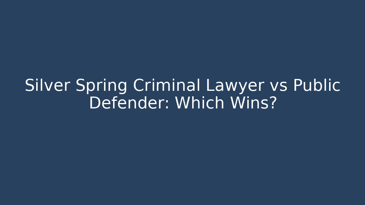 Silver Spring Criminal Lawyer vs Public Defender: Which Wins?