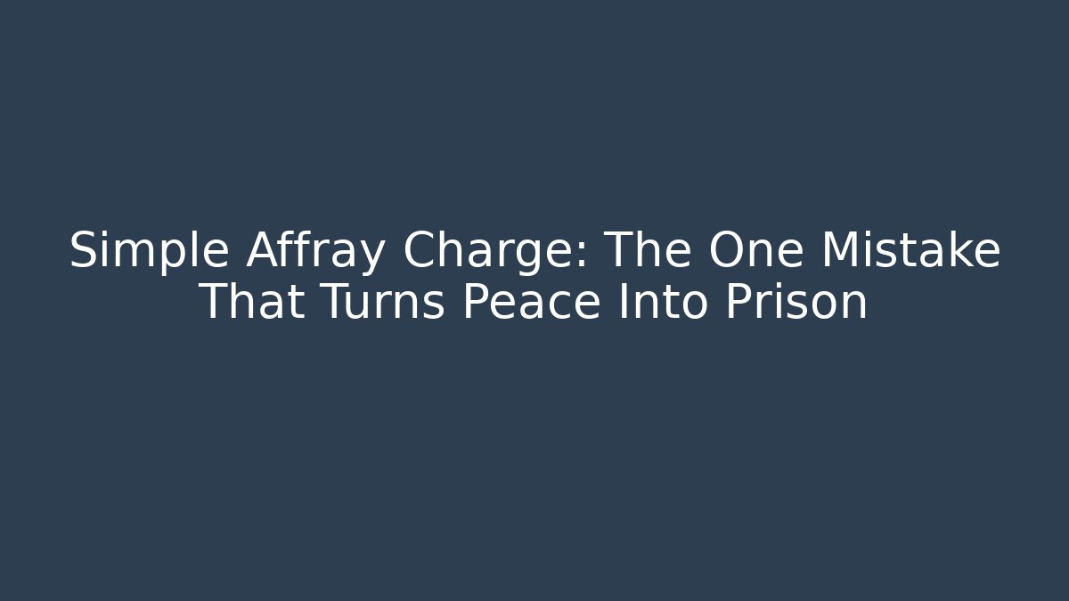 Simple Affray Charge: The One Mistake That Turns Peace Into Prison