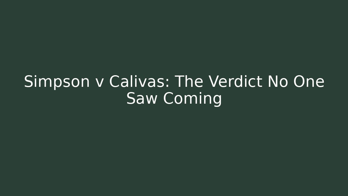 Simpson v Calivas: The Verdict No One Saw Coming - WealthxGroup