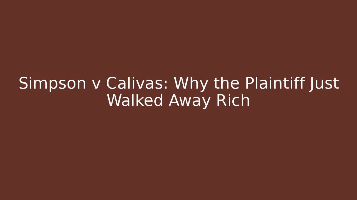 Simpson v Calivas: Why the Plaintiff Just Walked Away Rich - WealthxGroup