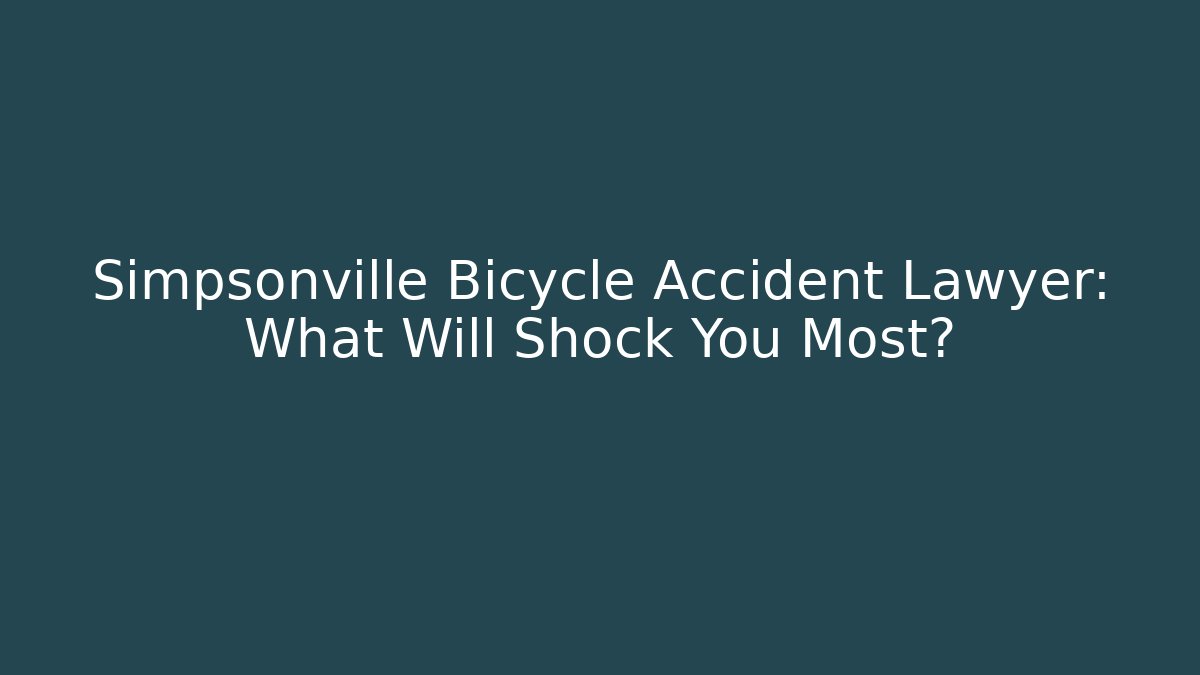 Simpsonville Bicycle Accident Lawyer: What Will Shock You Most?