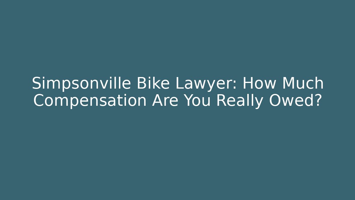 Simpsonville Bike Lawyer: How Much Compensation Are You Really Owed?