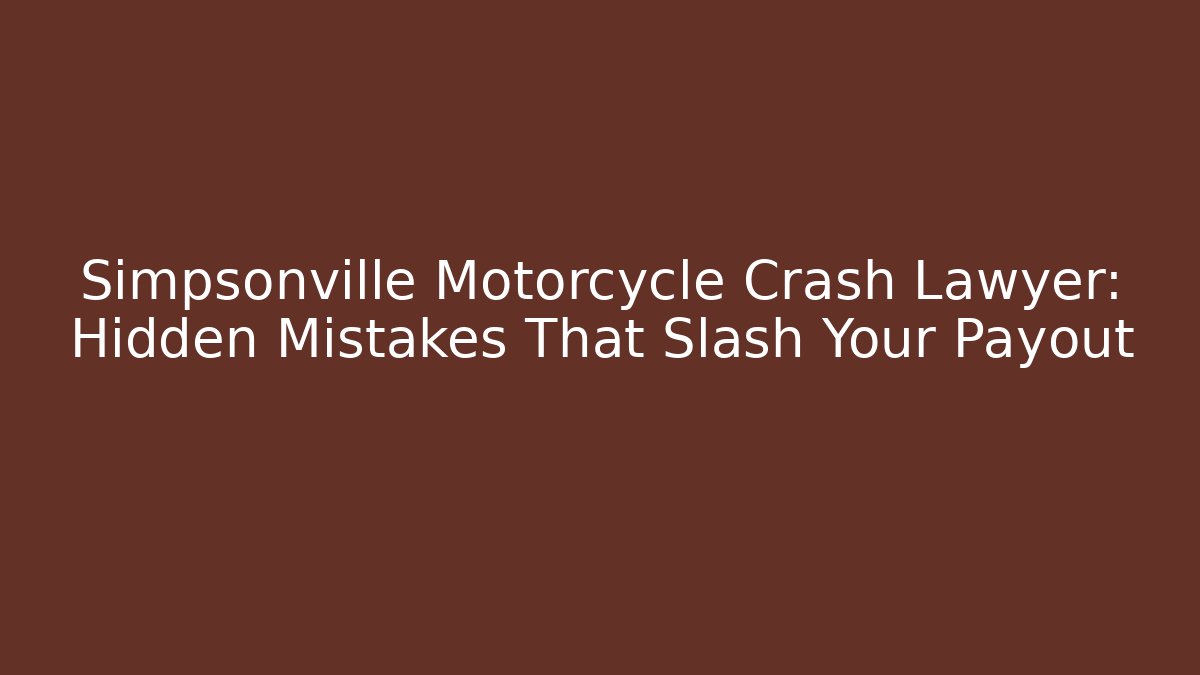 Simpsonville Motorcycle Crash Lawyer: Hidden Mistakes That Slash Your Payout - WealthxGroup