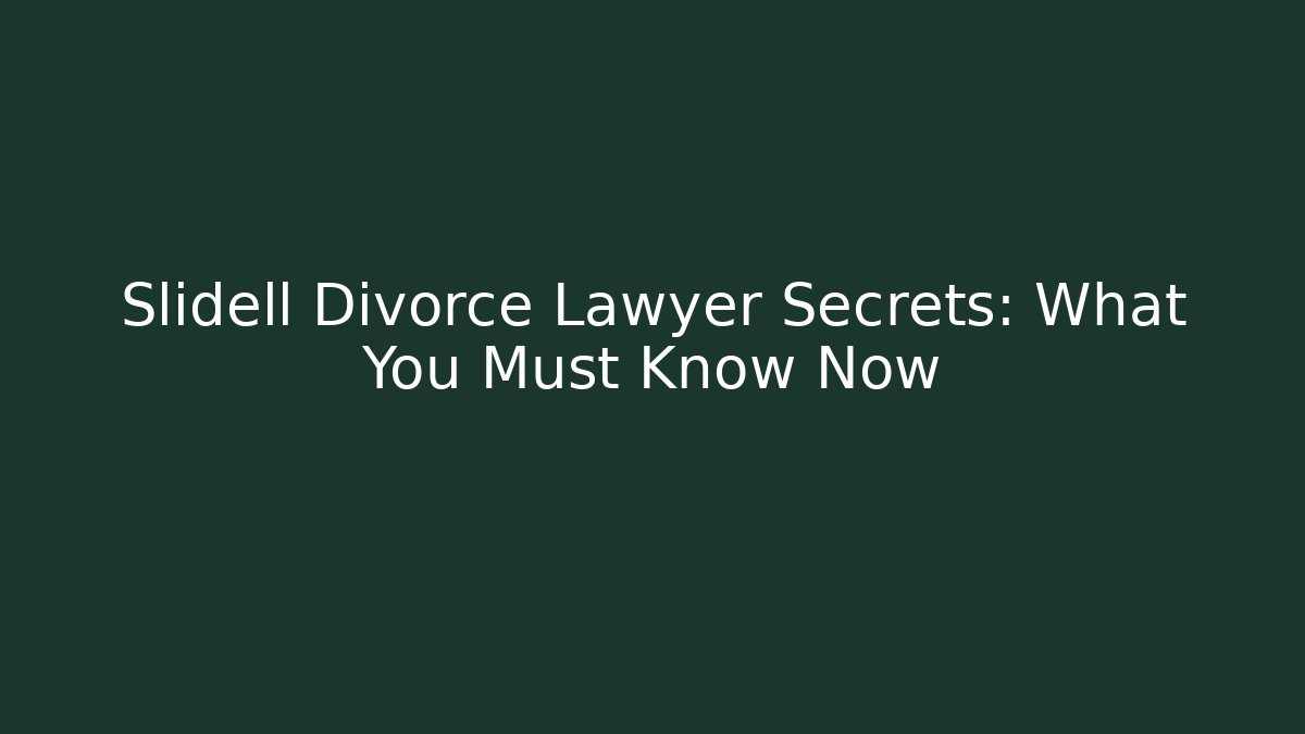 Slidell Divorce Lawyer Secrets: What You Must Know Now - WealthxGroup