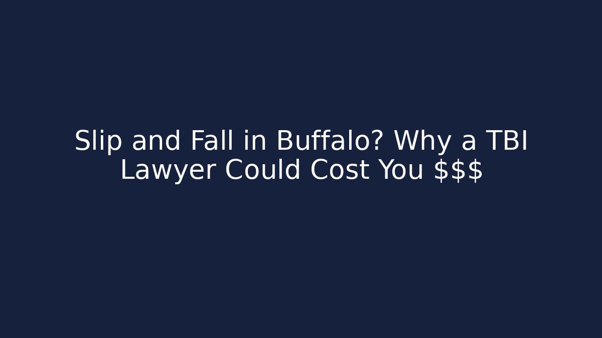 Slip and Fall in Buffalo? Why a TBI Lawyer Could Cost You $$$