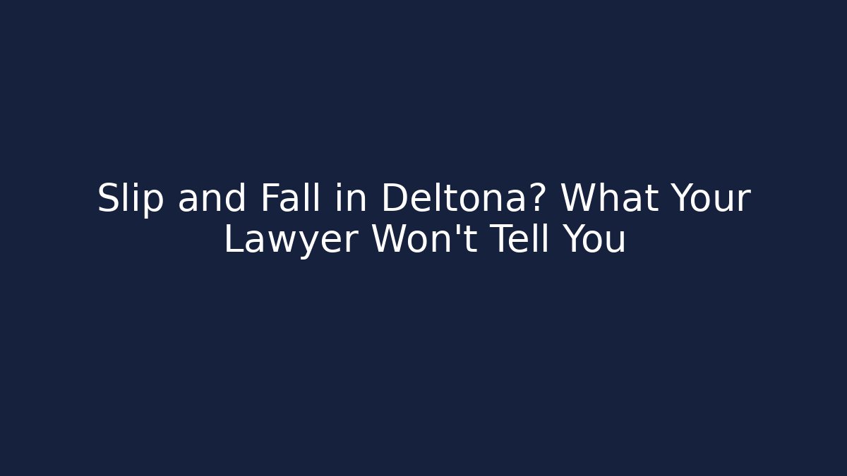 Slip and Fall in Deltona? What Your Lawyer Won’t Tell You