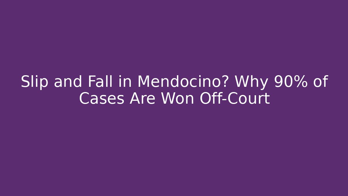 Slip and Fall in Mendocino? Why 90% of Cases Are Won Off-Court - WealthxGroup
