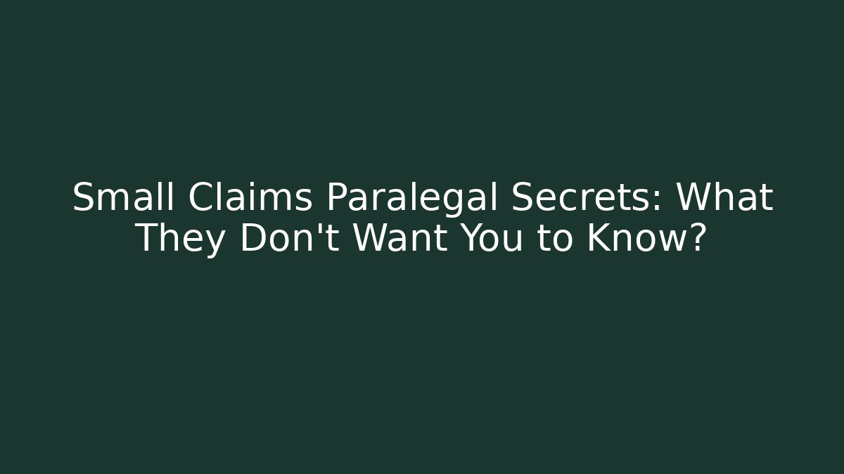 Small Claims Paralegal Secrets: What They Don’t Want You to Know?