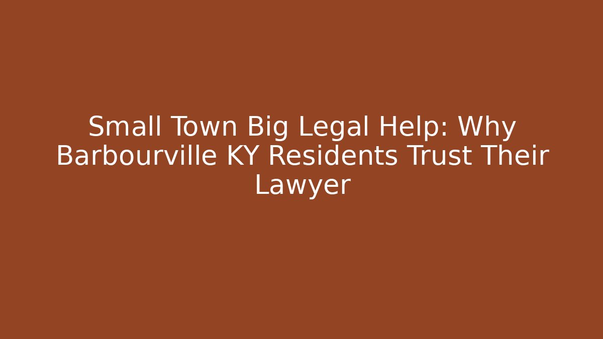 Small Town Big Legal Help: Why Barbourville KY Residents Trust Their Lawyer