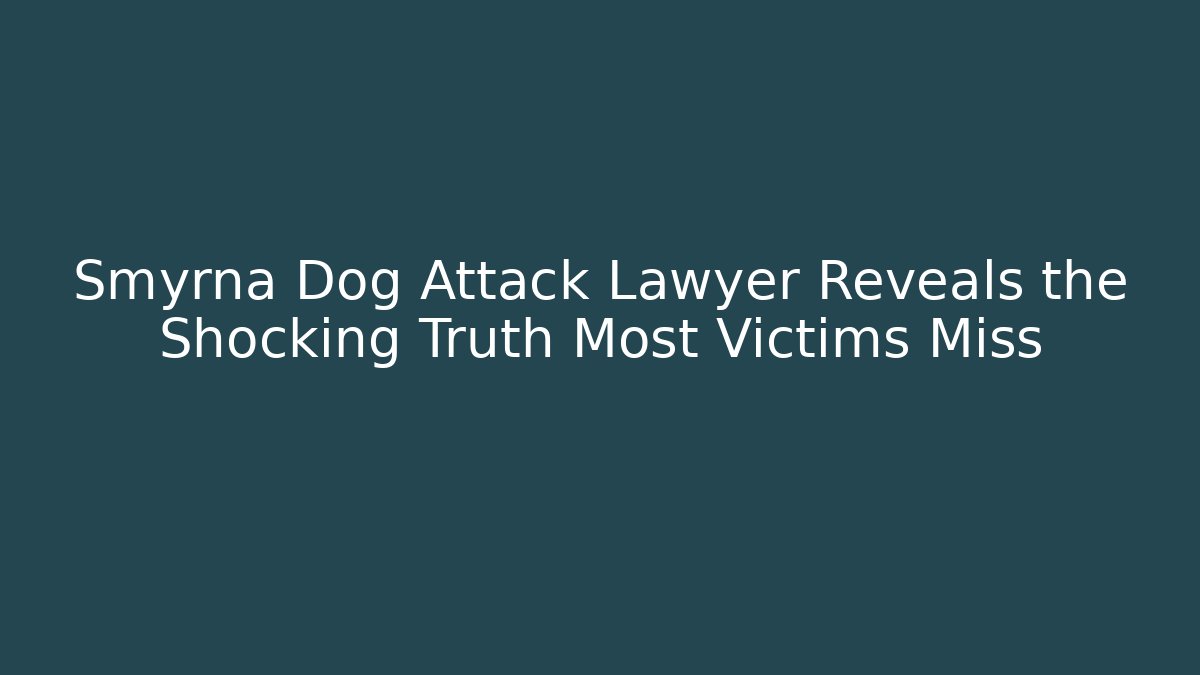 Smyrna Dog Attack Lawyer Reveals the Shocking Truth Most Victims Miss - WealthxGroup