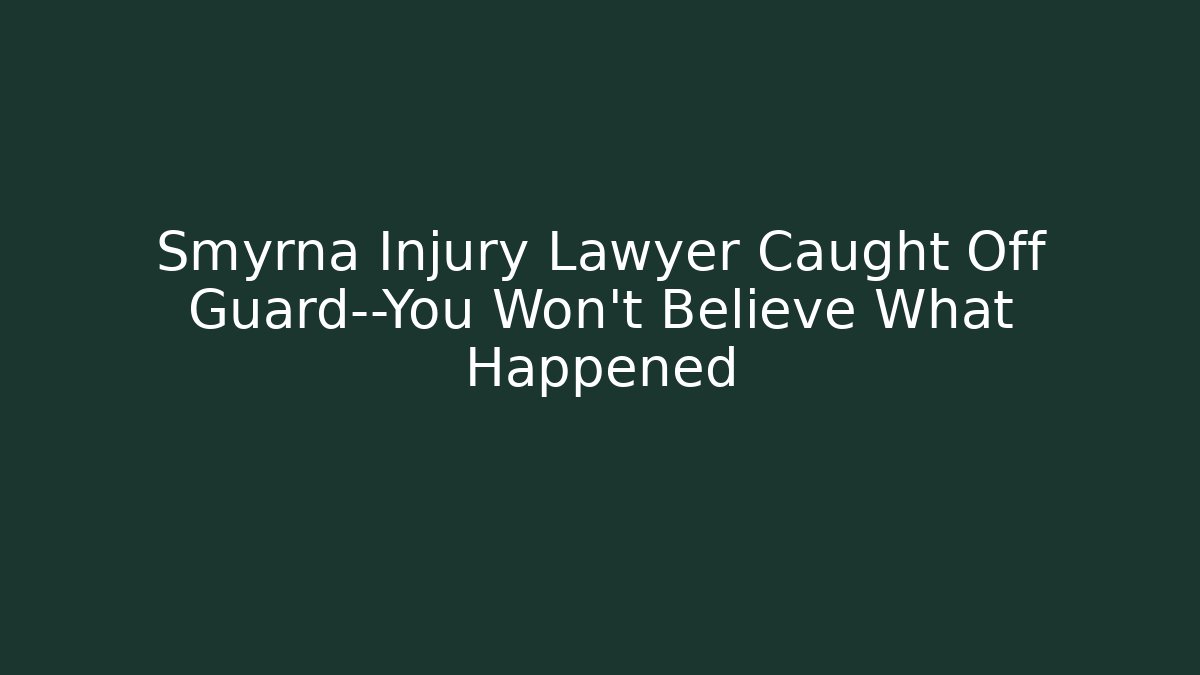 Smyrna Injury Lawyer Caught Off Guard—You Won’t Believe What Happened