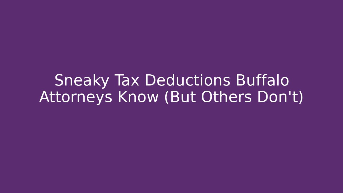 Sneaky Tax Deductions Buffalo Attorneys Know (But Others Don’t)