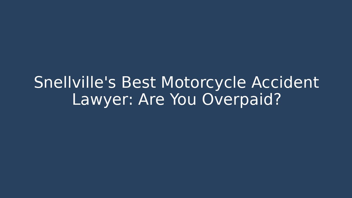 Snellville's Best Motorcycle Accident Lawyer: Are You Overpaid?