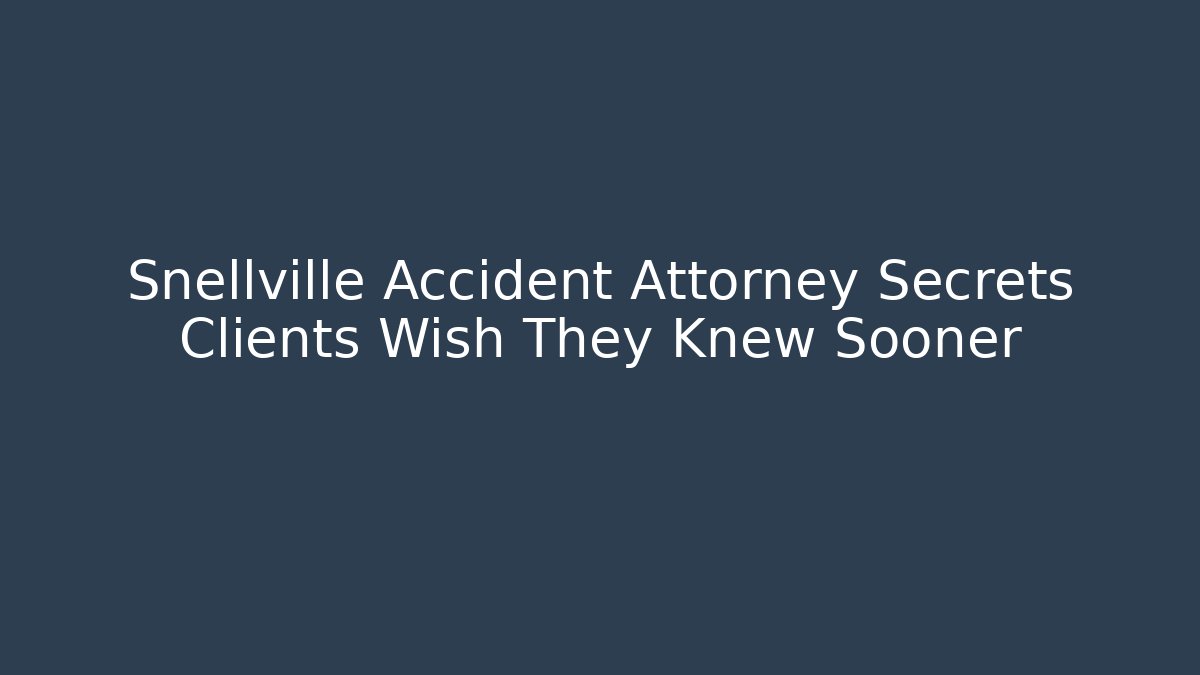 Snellville Accident Attorney Secrets Clients Wish They Knew Sooner