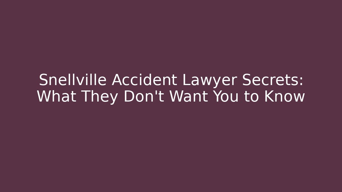 Snellville Accident Lawyer Secrets: What They Don’t Want You to Know