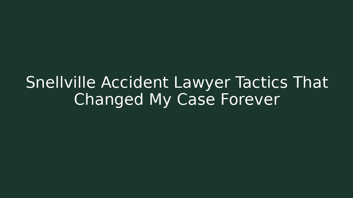 Snellville Accident Lawyer Tactics That Changed My Case Forever