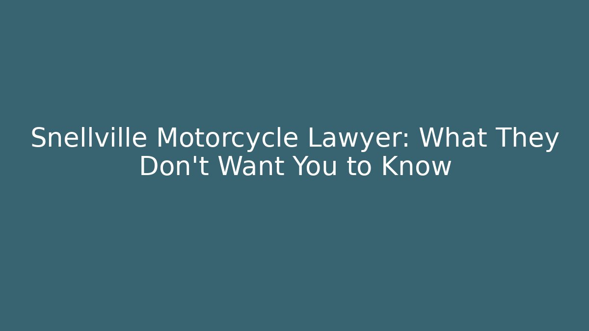 Snellville Motorcycle Lawyer: What They Don't Want You to Know