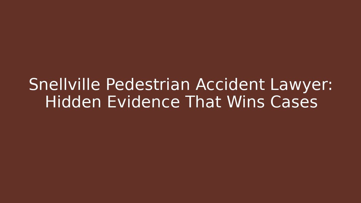 Snellville Pedestrian Accident Lawyer: Hidden Evidence That Wins Cases