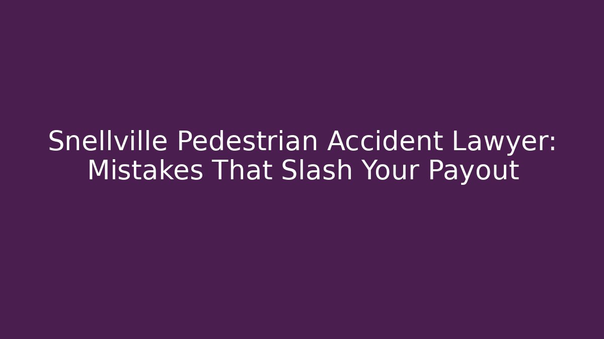 Snellville Pedestrian Accident Lawyer: Mistakes That Slash Your Payout