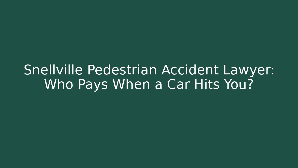 Snellville Pedestrian Accident Lawyer: Who Pays When a Car Hits You?