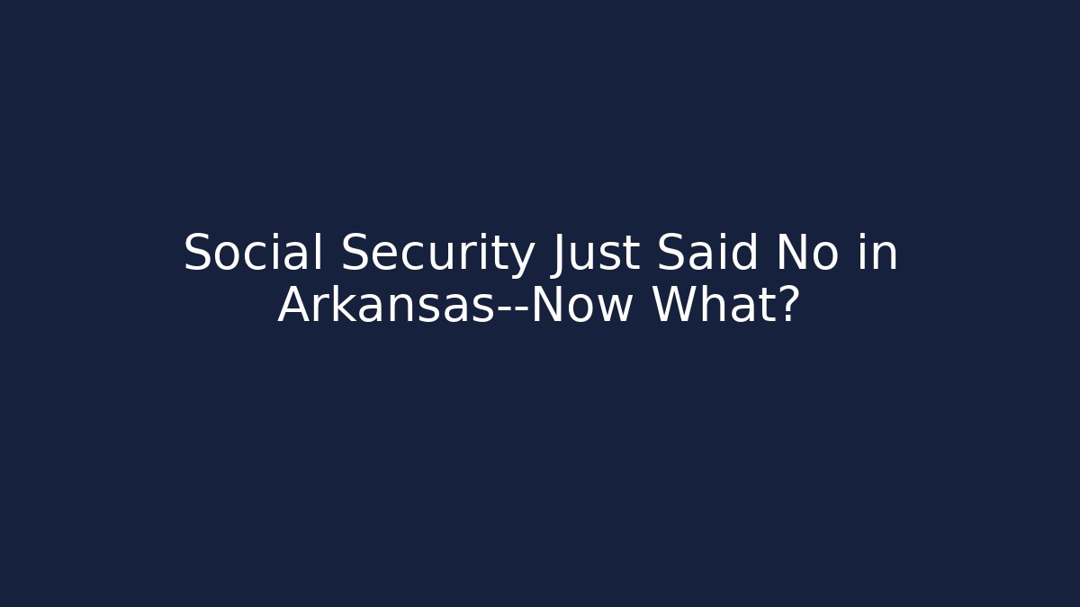 Social Security Just Said No in Arkansas—Now What?
