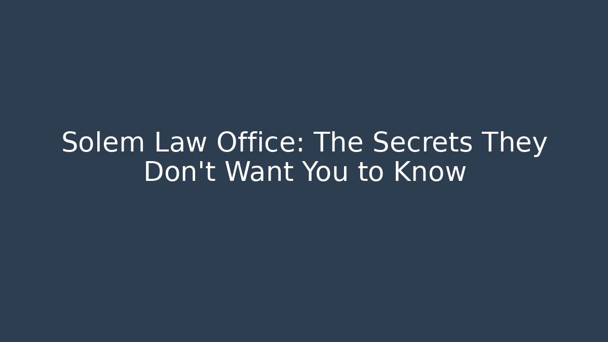 Solem Law Office: The Secrets They Don’t Want You to Know - WealthxGroup
