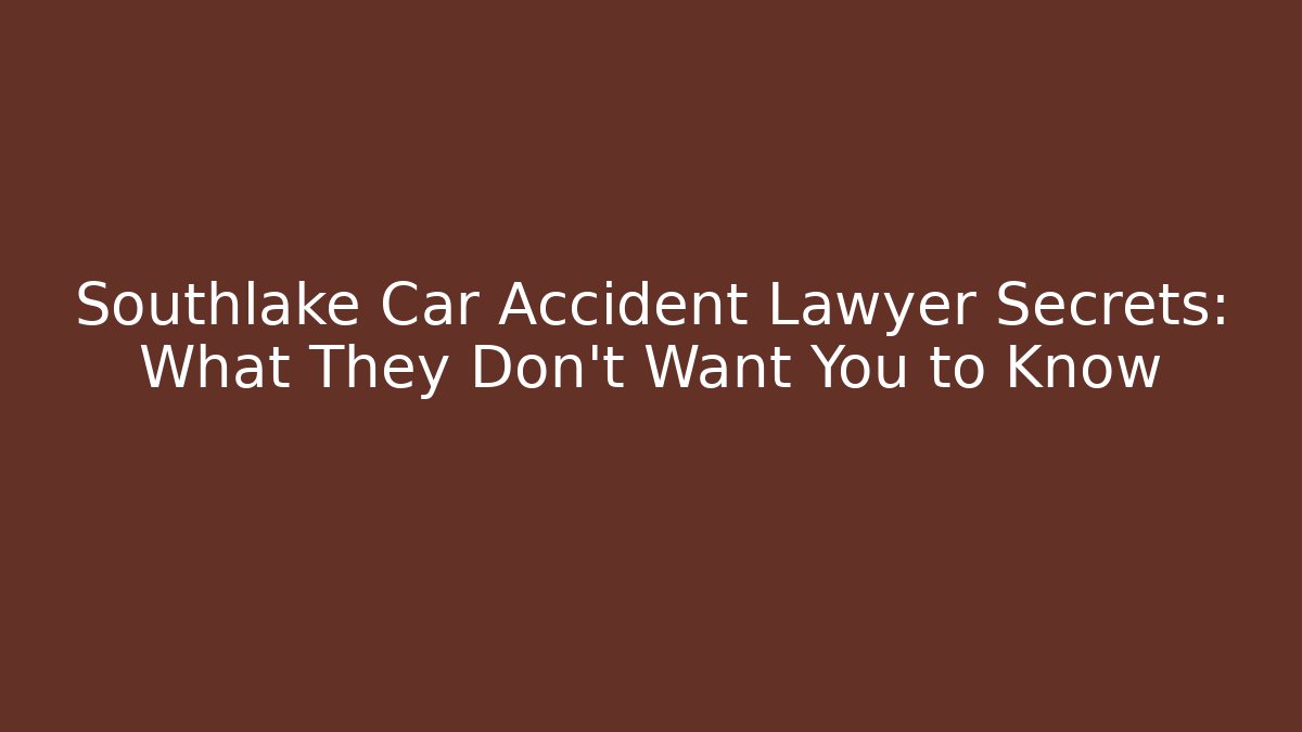 Southlake Car Accident Lawyer Secrets: What They Don't Want You to Know - WealthxGroup