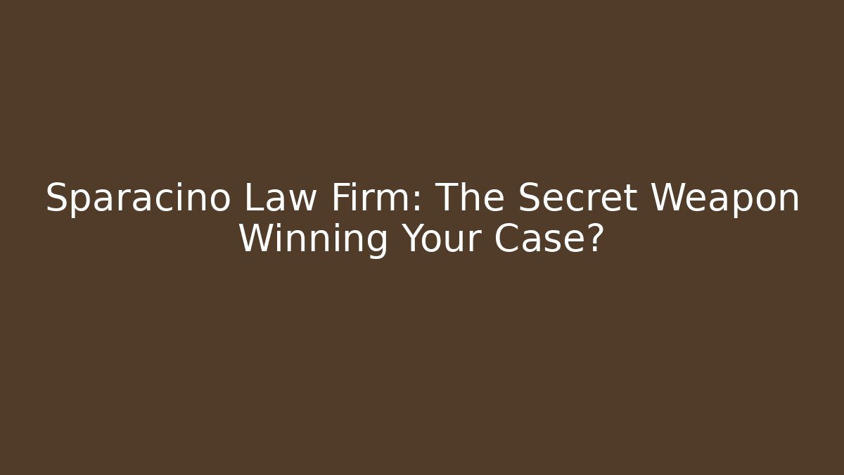 Sparacino Law Firm: The Secret Weapon Winning Your Case?