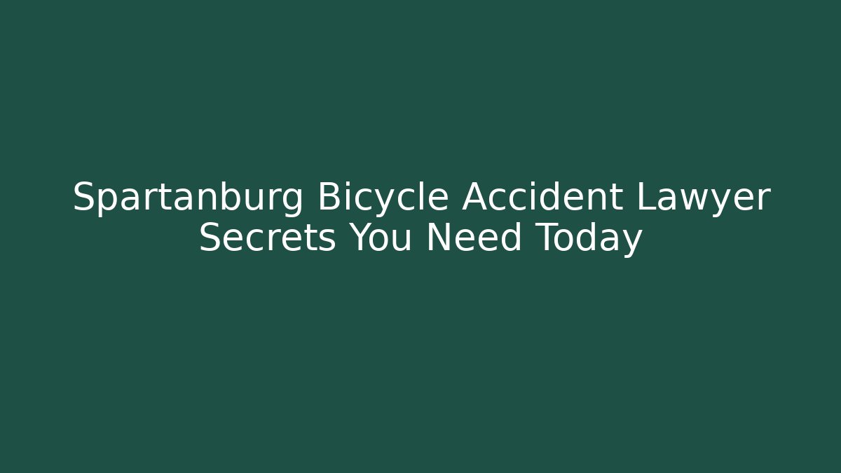 Spartanburg Bicycle Accident Lawyer Secrets You Need Today
