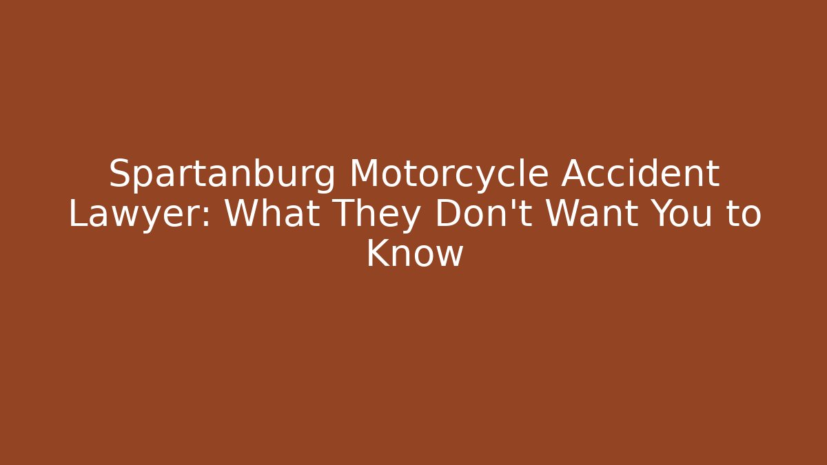 Spartanburg Motorcycle Accident Lawyer: What They Don’t Want You to Know - WealthxGroup