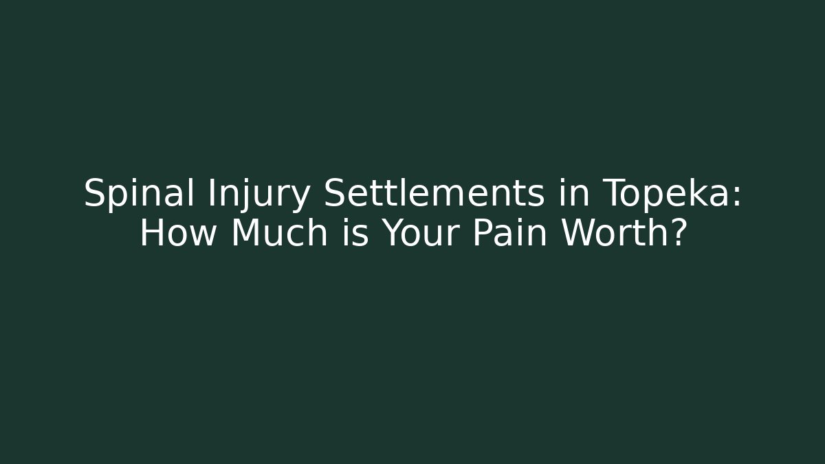Spinal Injury Settlements in Topeka: How Much is Your Pain Worth? - WealthxGroup