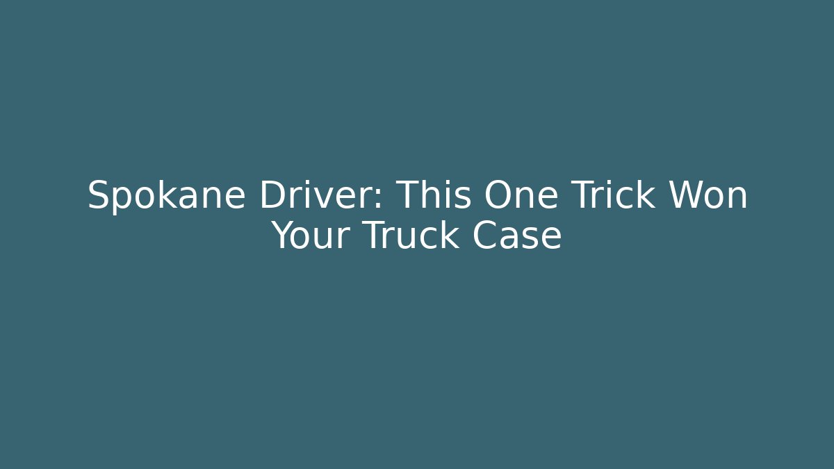 Spokane Driver: This One Trick Won Your Truck Case - WealthxGroup