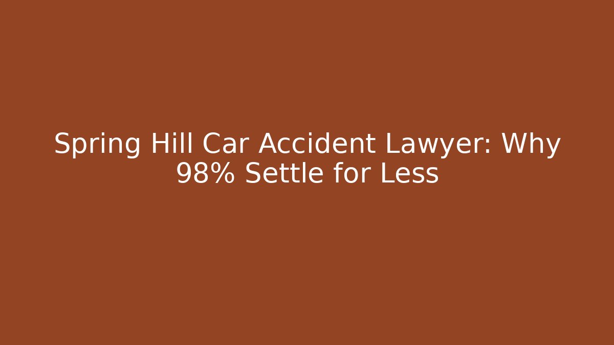 Spring Hill Car Accident Lawyer: Why 98% Settle for Less