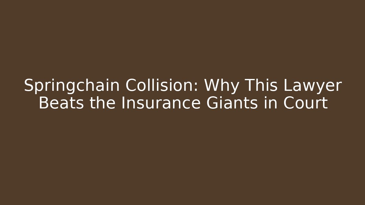Springchain Collision: Why This Lawyer Beats the Insurance Giants in Court
