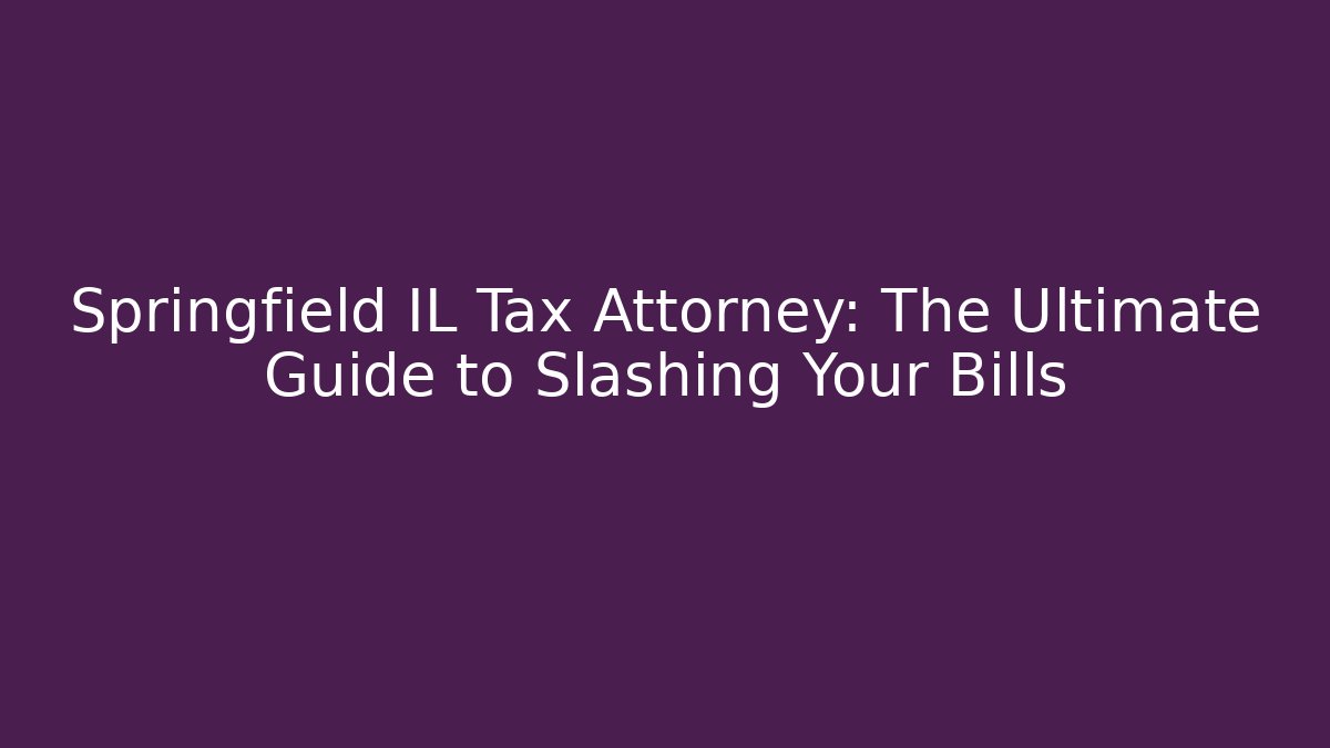 Springfield IL Tax Attorney: The Ultimate Guide to Slashing Your Bills - WealthxGroup
