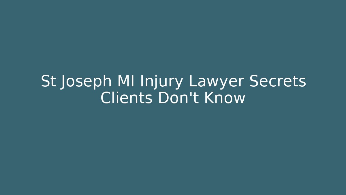 St Joseph MI Injury Lawyer Secrets Clients Don't Know