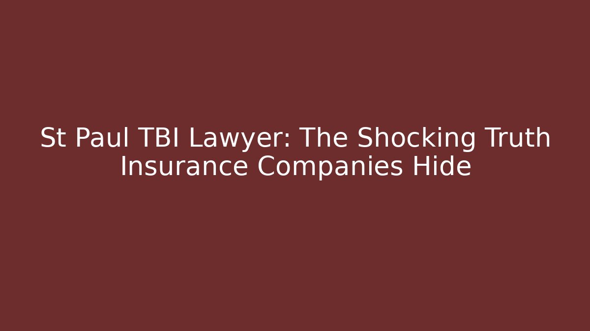 St Paul TBI Lawyer: The Shocking Truth Insurance Companies Hide - WealthxGroup