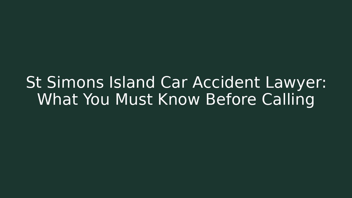 St Simons Island Car Accident Lawyer: What You Must Know Before Calling